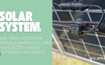 Ekspercka Środa #9: Solar System – Jak architektura okablowania DC wpływa na koszty farmy fotowoltaicznej?